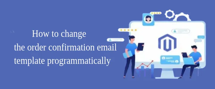 How to change the order confirmation email template programmatically