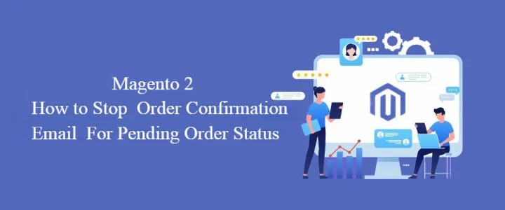 How to Stop Order Confirmation Email on Order Status Pending in Magento 2